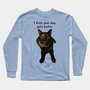 I Hope Your Day Gets Better Long Sleeve T-Shirt